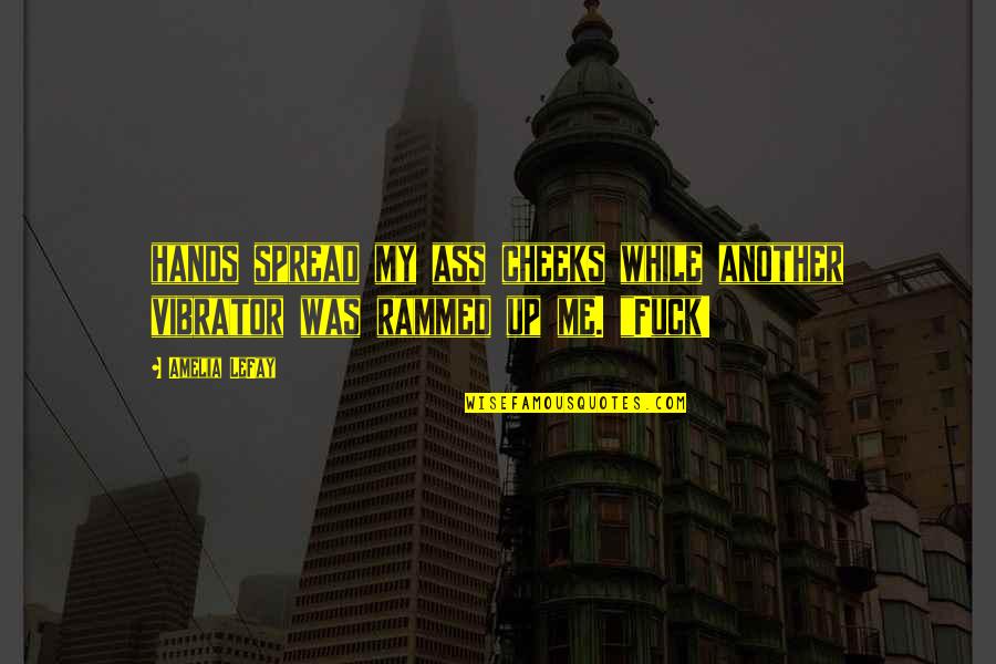 Spread Your Hands Quotes By Amelia LeFay: hands spread my ass cheeks while another vibrator