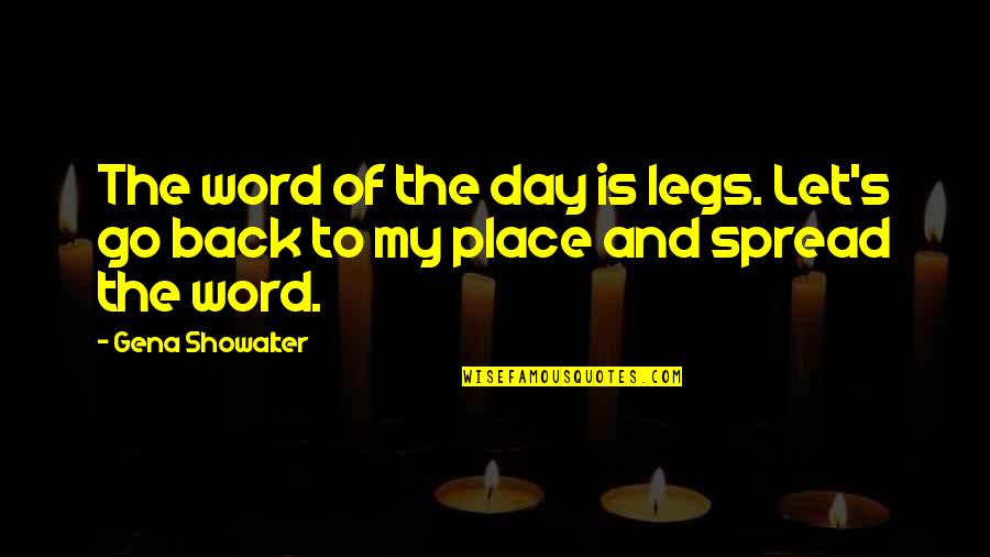 Spread Your Legs Quotes By Gena Showalter: The word of the day is legs. Let's