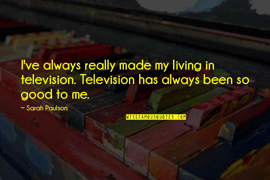 Spread Your Wings And Fly Quotes By Sarah Paulson: I've always really made my living in television.