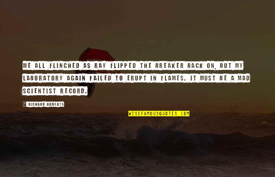 Spread Your Wings And Learn To Fly Quotes By Richard Roberts: We all flinched as Ray flipped the breaker Spread Your Wings And Learn To Fly Quotes By Richard Roberts: We all flinched as Ray flipped the breaker