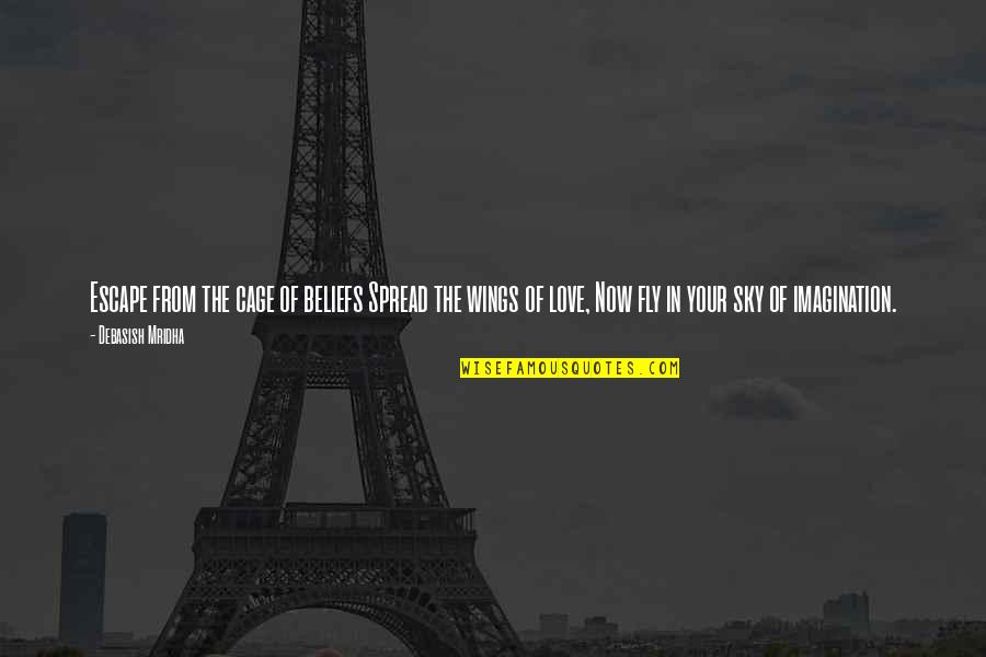 Spread Your Wings Inspirational Quotes By Debasish Mridha: Escape from the cage of beliefs Spread the Spread Your Wings Inspirational Quotes By Debasish Mridha: Escape from the cage of beliefs Spread the