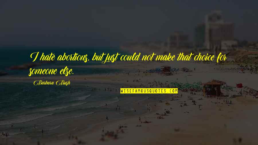 Spread Your Wings Quote Quotes By Barbara Bush: I hate abortions, but just could not make