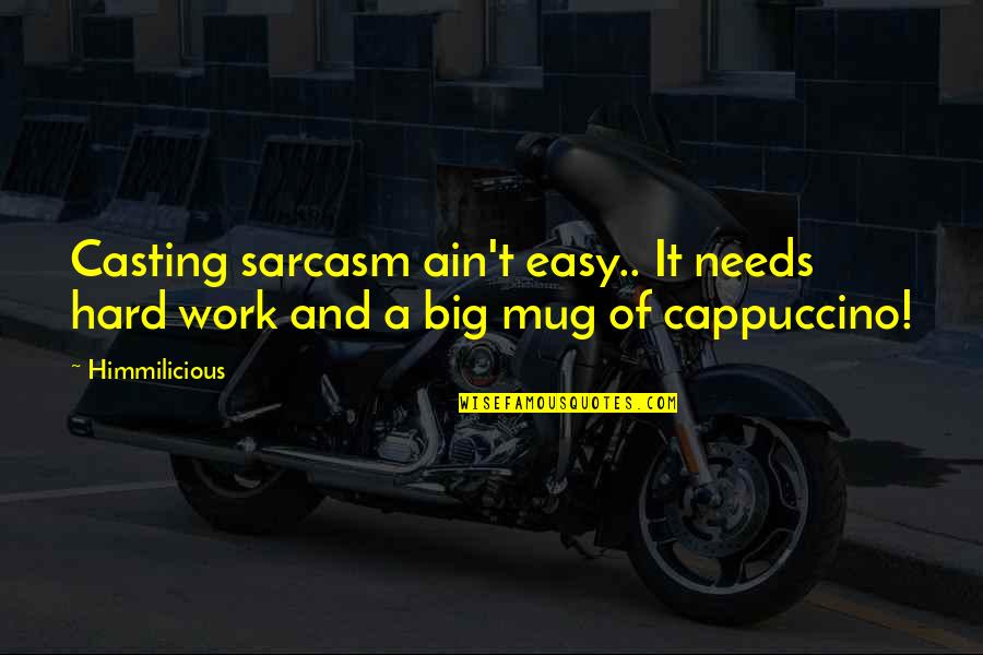 Spread Your Wings Quote Quotes By Himmilicious: Casting sarcasm ain't easy.. It needs hard work