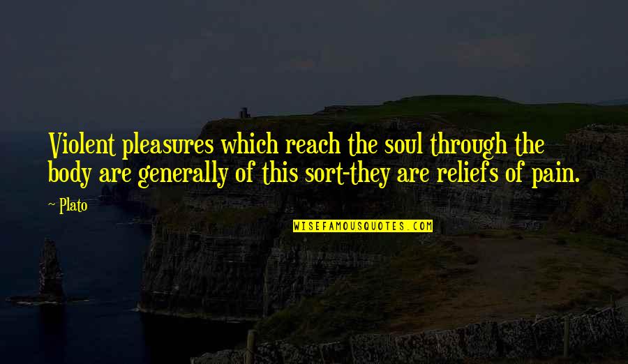 Spreadable Quotes By Plato: Violent pleasures which reach the soul through the