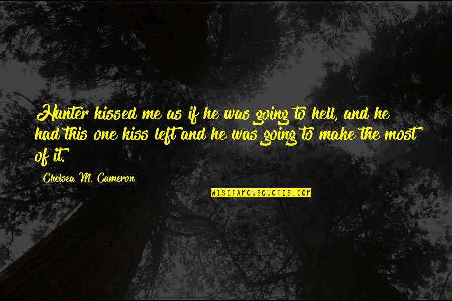 Spreadeagle Quotes By Chelsea M. Cameron: Hunter kissed me as if he was going