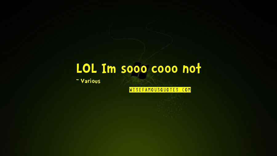 Spreadest Quotes By Various: LOL Im sooo cooo not