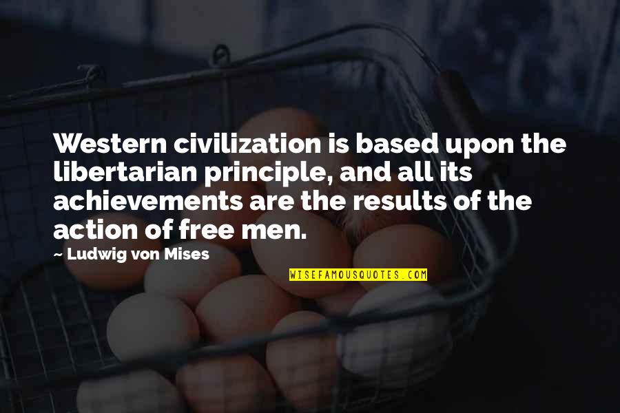 Spreadeth Quotes By Ludwig Von Mises: Western civilization is based upon the libertarian principle,