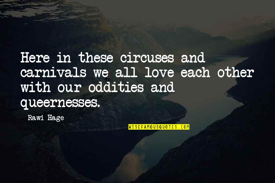 Spreadin Quotes By Rawi Hage: Here in these circuses and carnivals we all