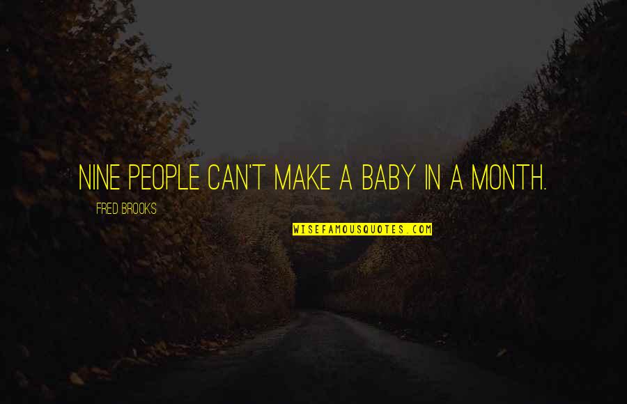 Spreading Awareness Quotes By Fred Brooks: Nine people can't make a baby in a Spreading Awareness Quotes By Fred Brooks: Nine people can't make a baby in a