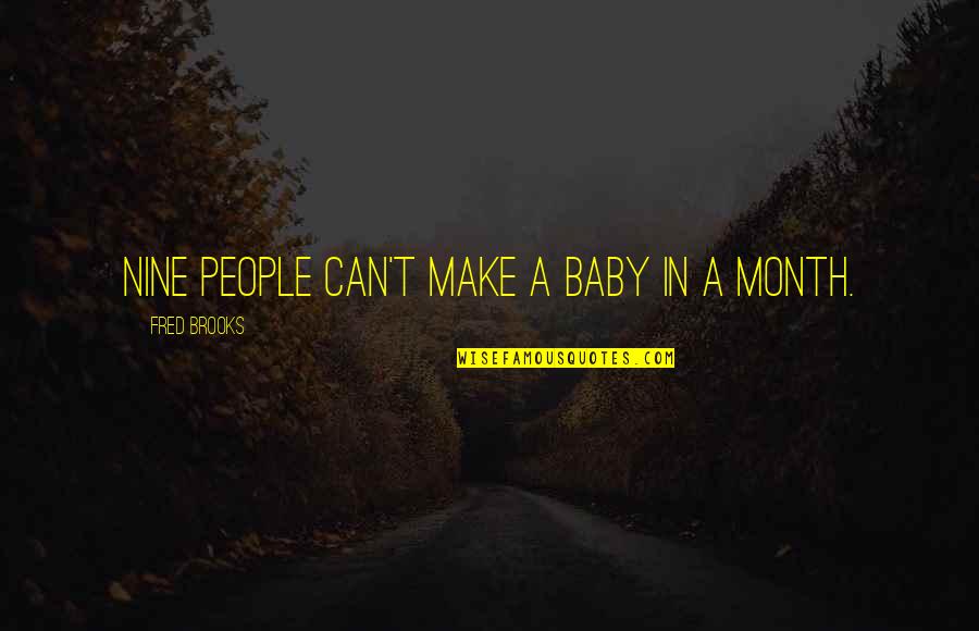 Spreading Awareness Quotes By Fred Brooks: Nine people can't make a baby in a