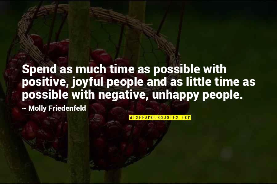 Spreading Happiness Quotes By Molly Friedenfeld: Spend as much time as possible with positive,