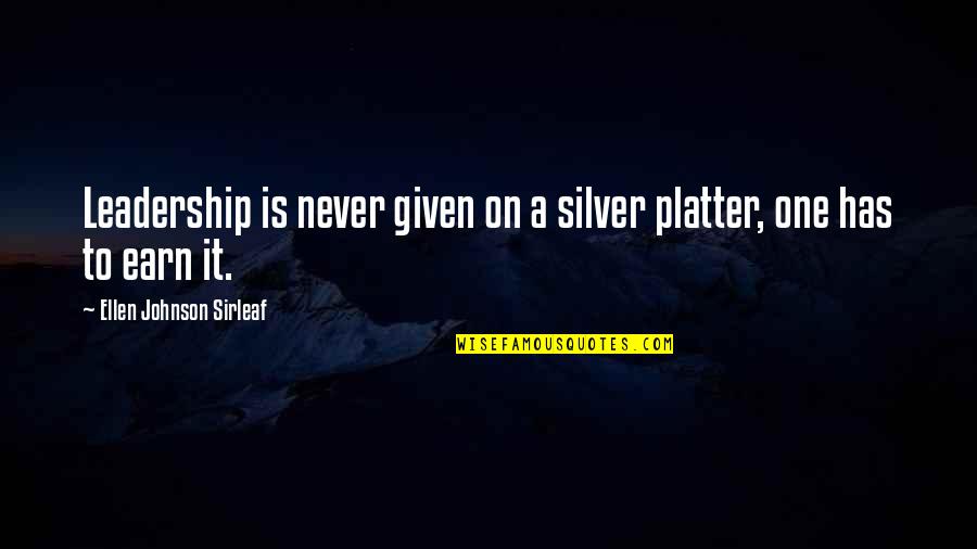 Spreading Joy Quotes By Ellen Johnson Sirleaf: Leadership is never given on a silver platter,