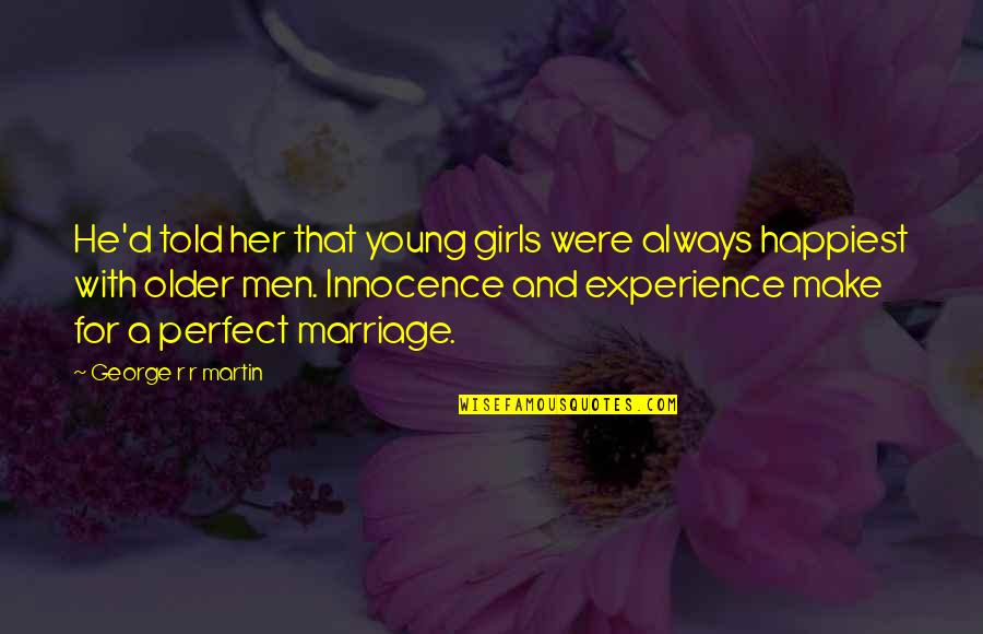 Spreading Kindness Quotes By George R R Martin: He'd told her that young girls were always