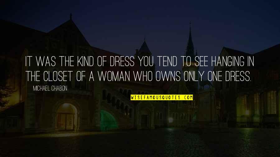 Spreading Love And Kindness Quotes By Michael Chabon: It was the kind of dress you tend Spreading Love And Kindness Quotes By Michael Chabon: It was the kind of dress you tend