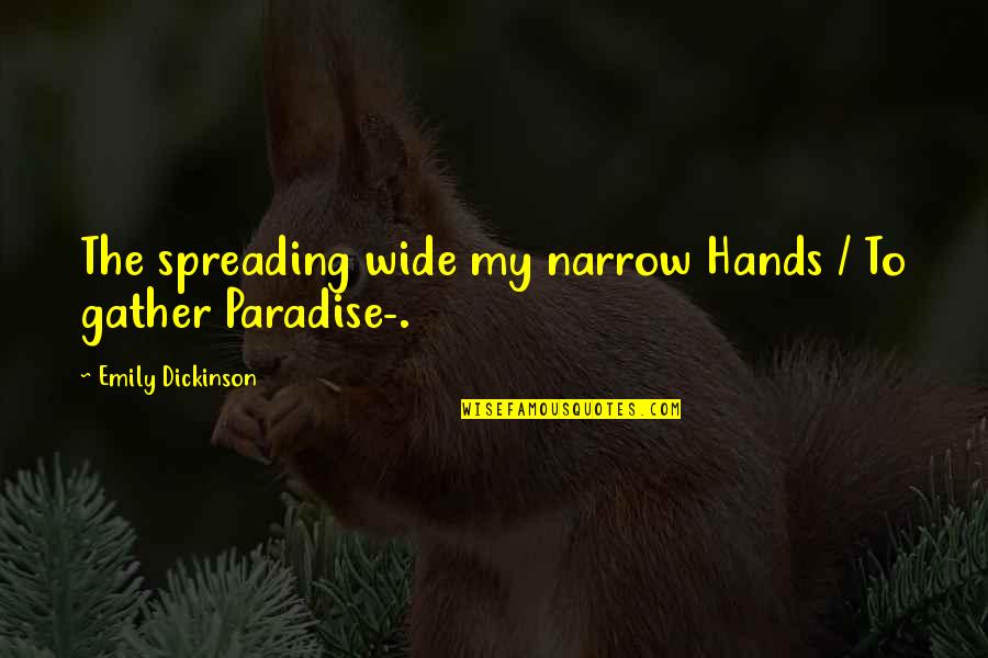 Spreading Quotes By Emily Dickinson: The spreading wide my narrow Hands / To