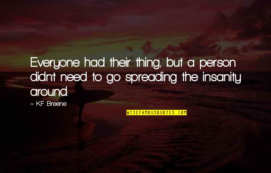 Spreading Quotes By K.F. Breene: Everyone had their thing, but a person didn't Spreading Quotes By K.F. Breene: Everyone had their thing, but a person didn't