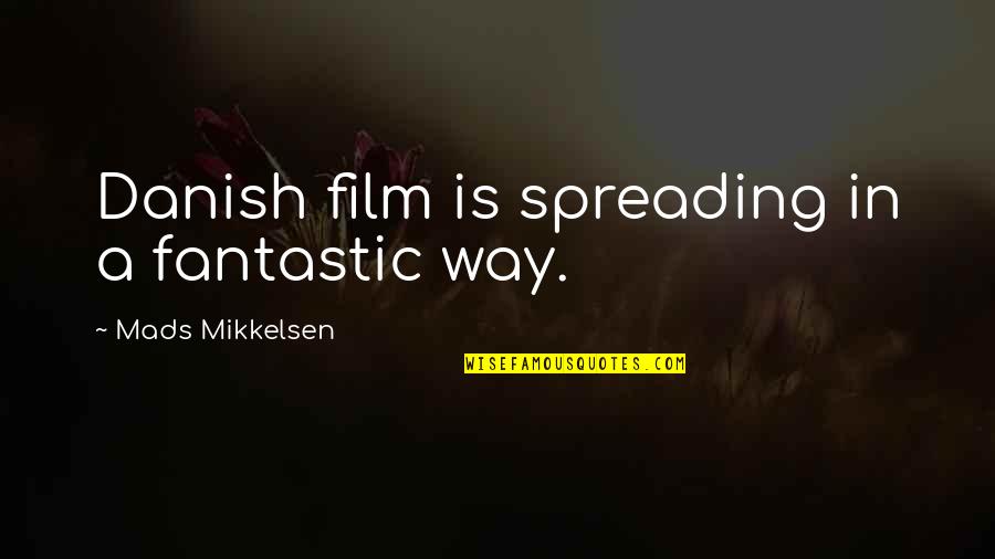 Spreading Quotes By Mads Mikkelsen: Danish film is spreading in a fantastic way.
