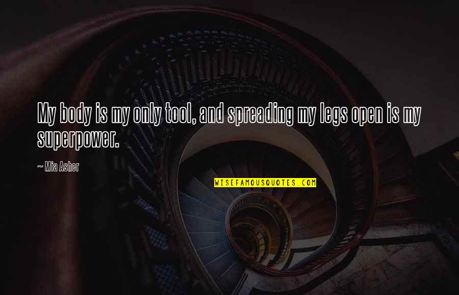 Spreading Quotes By Mia Asher: My body is my only tool, and spreading