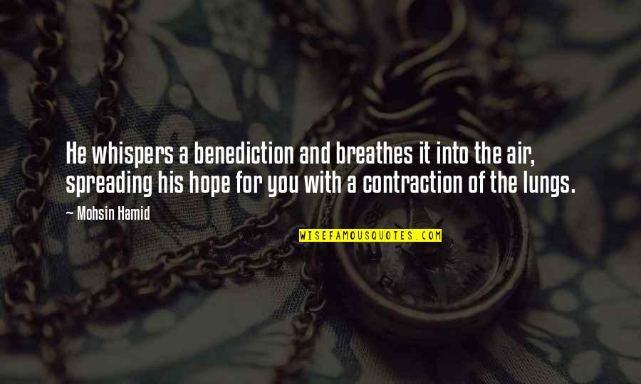 Spreading Quotes By Mohsin Hamid: He whispers a benediction and breathes it into Spreading Quotes By Mohsin Hamid: He whispers a benediction and breathes it into