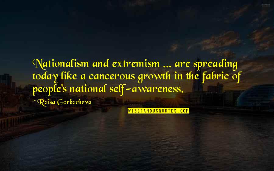 Spreading Quotes By Raisa Gorbacheva: Nationalism and extremism ... are spreading today like