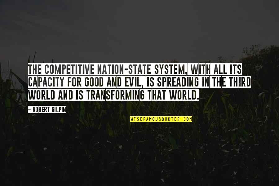 Spreading Quotes By Robert Gilpin: The competitive nation-state system, with all its capacity Spreading Quotes By Robert Gilpin: The competitive nation-state system, with all its capacity