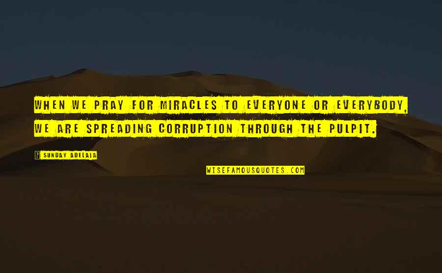 Spreading Quotes By Sunday Adelaja: When we pray for miracles to everyone or Spreading Quotes By Sunday Adelaja: When we pray for miracles to everyone or