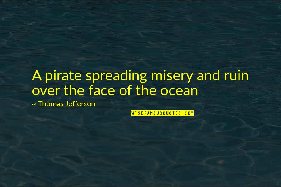 Spreading Quotes By Thomas Jefferson: A pirate spreading misery and ruin over the