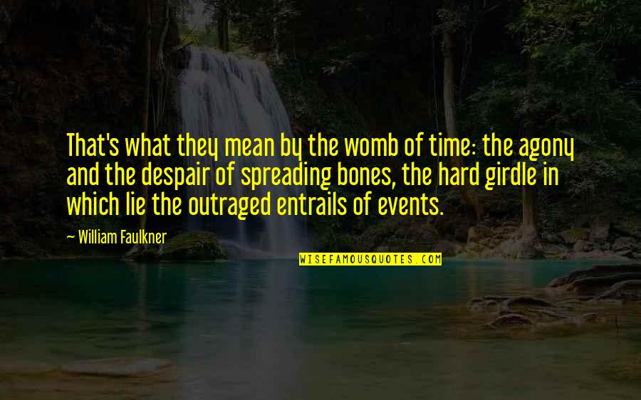 Spreading Quotes By William Faulkner: That's what they mean by the womb of Spreading Quotes By William Faulkner: That's what they mean by the womb of