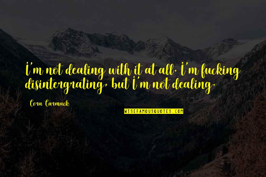 Spreading The Word Quotes By Cora Carmack: I'm not dealing with it at all. I'm