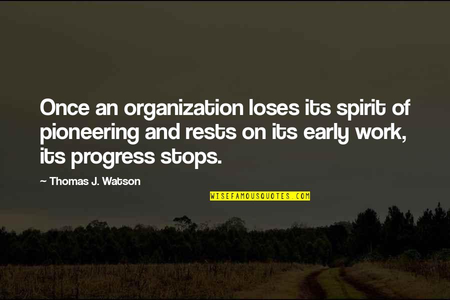 Spreading Your Wings Quotes By Thomas J. Watson: Once an organization loses its spirit of pioneering