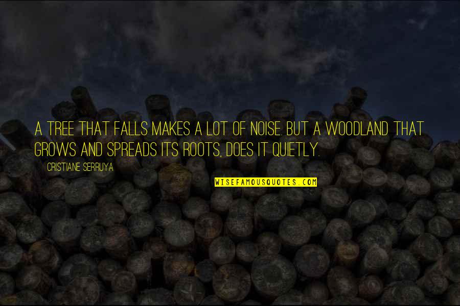 Spreads Quotes By Cristiane Serruya: A tree that falls makes a lot of