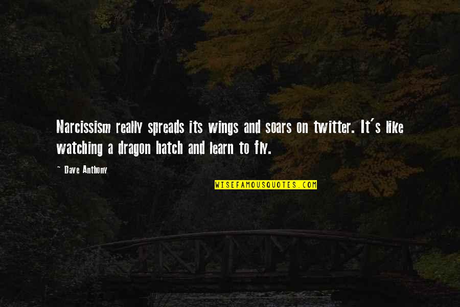 Spreads Quotes By Dave Anthony: Narcissism really spreads its wings and soars on