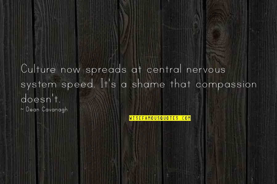 Spreads Quotes By Dean Cavanagh: Culture now spreads at central nervous system speed.