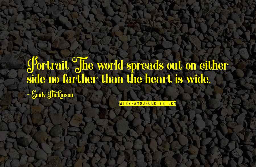 Spreads Quotes By Emily Dickinson: Portrait The world spreads out on either side
