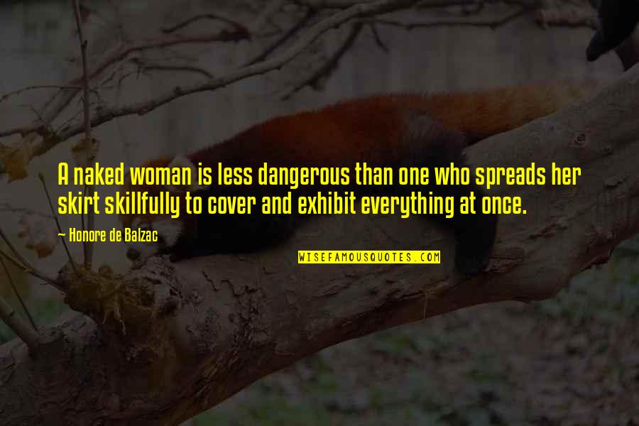 Spreads Quotes By Honore De Balzac: A naked woman is less dangerous than one