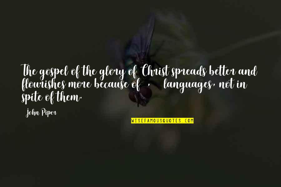 Spreads Quotes By John Piper: The gospel of the glory of Christ spreads