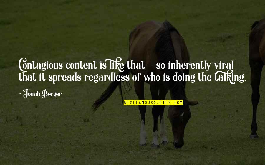 Spreads Quotes By Jonah Berger: Contagious content is like that - so inherently