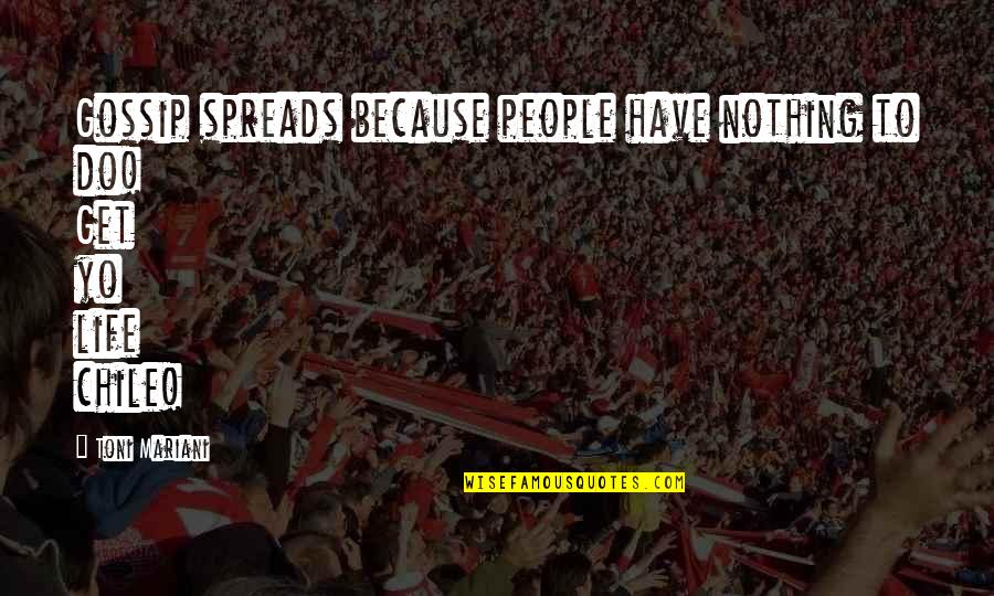 Spreads Quotes By Toni Mariani: Gossip spreads because people have nothing to do!