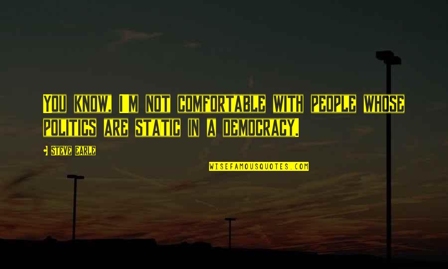 Spreadtrum Quotes By Steve Earle: You know, I'm not comfortable with people whose