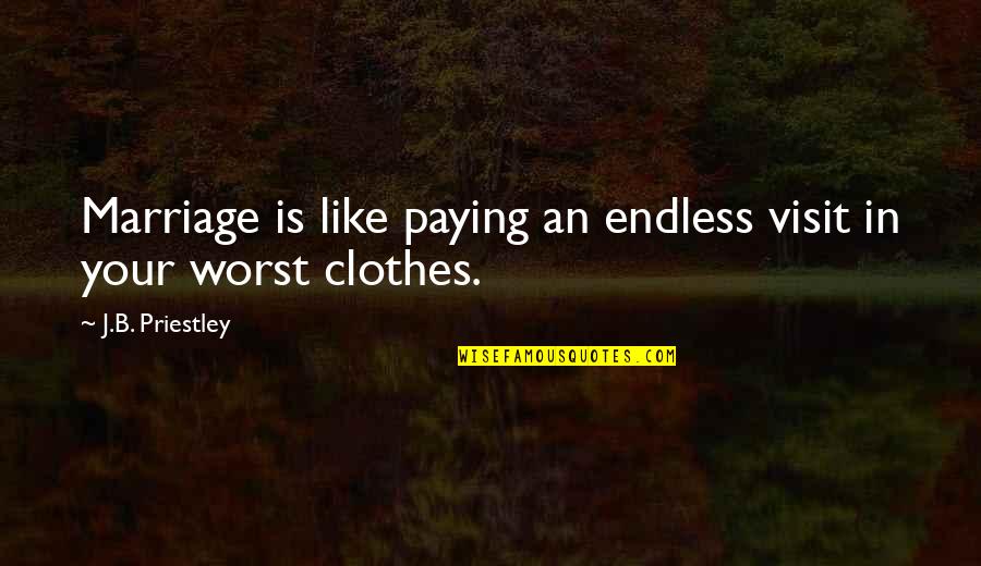 Sprecanski Quotes By J.B. Priestley: Marriage is like paying an endless visit in Sprecanski Quotes By J.B. Priestley: Marriage is like paying an endless visit in