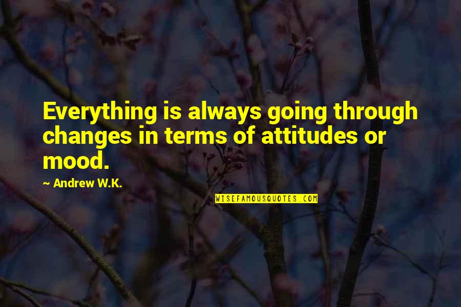 Sprecavanje Ili Sprjecavanje Quotes By Andrew W.K.: Everything is always going through changes in terms
