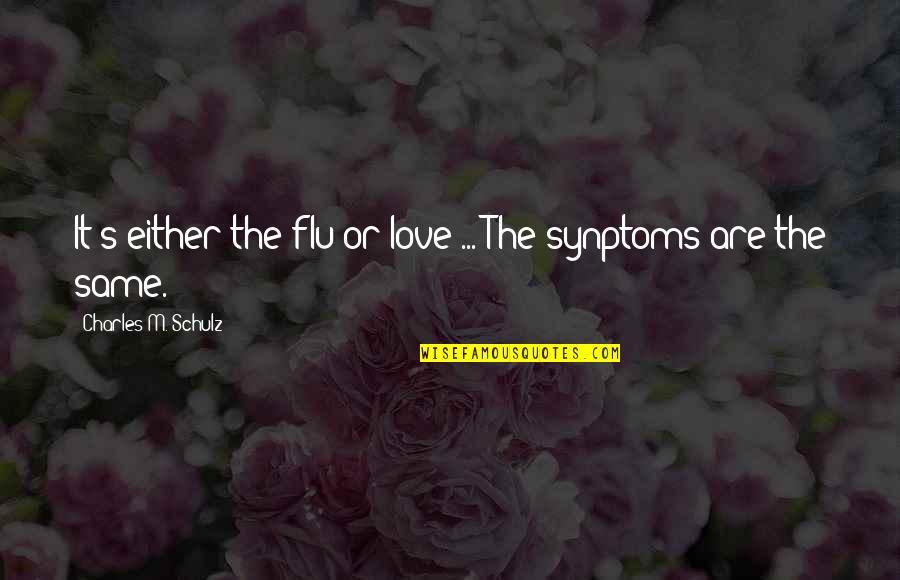 Sprecavanje Ili Sprjecavanje Quotes By Charles M. Schulz: It's either the flu or love ... The