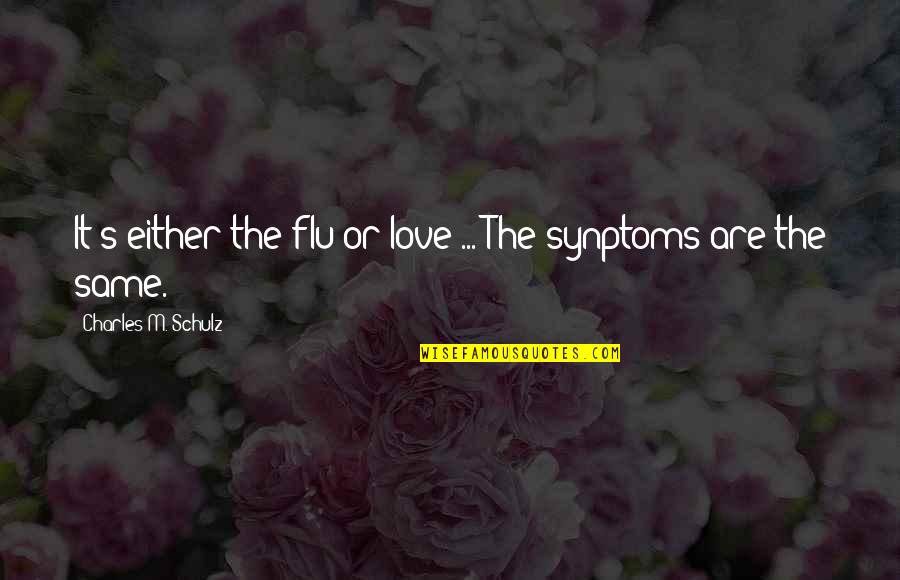Sprecavanje Ili Sprjecavanje Quotes By Charles M. Schulz: It's either the flu or love ... The Sprecavanje Ili Sprjecavanje Quotes By Charles M. Schulz: It's either the flu or love ... The