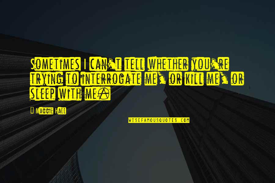 Sprecavanje Ili Sprjecavanje Quotes By Maggie Hall: Sometimes I can't tell whether you're trying to Sprecavanje Ili Sprjecavanje Quotes By Maggie Hall: Sometimes I can't tell whether you're trying to