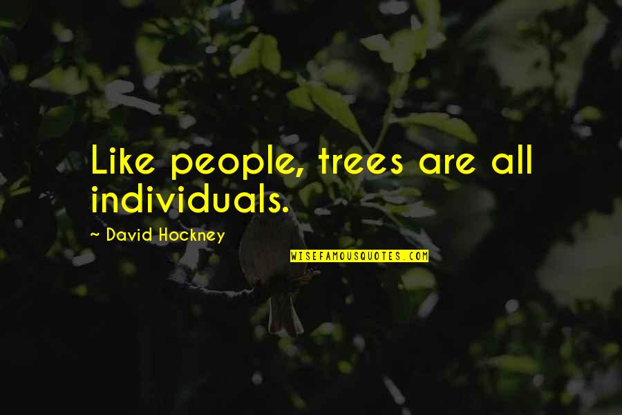 Sprectroscopy Quotes By David Hockney: Like people, trees are all individuals.