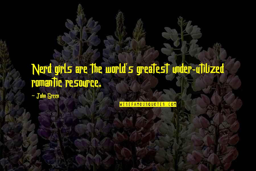 Spreddie Quotes By John Green: Nerd girls are the world's greatest under-utilized romantic