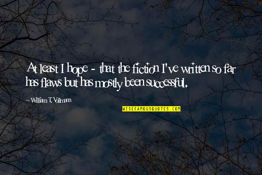 Spreddie Quotes By William T. Vollmann: At least I hope - that the fiction