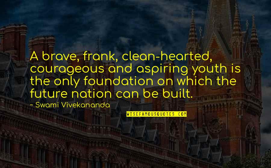 Spree Candy Quotes By Swami Vivekananda: A brave, frank, clean-hearted, courageous and aspiring youth