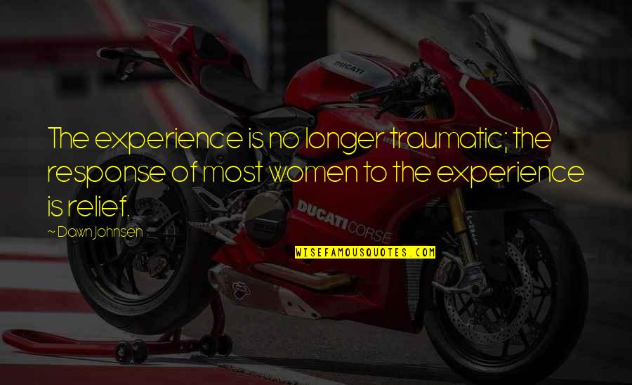 Spreeuw Totem Quotes By Dawn Johnsen: The experience is no longer traumatic; the response