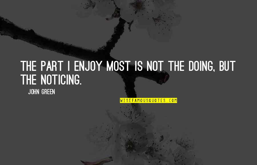 Spreeuw Totem Quotes By John Green: The part I enjoy most is not the